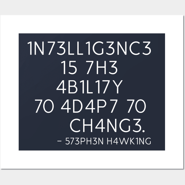 INTELLIGENCE IS THE ABILITY TO ADAPT TO CHANGE - STEPHEN HAWKING Wall Art by WeirdFlex